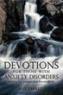 Devotions for those with Anxiety Disorders: Including Post Traumatic Stress Disorder (PTSD)