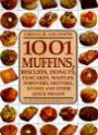 1001 Muffins: Biscuits, Donuts, Pancakes, Waffles, Popovers, Fritters, Scones, and Other Quick Breads