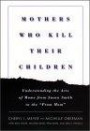 Mothers Who Kill Their Children: Understanding the Acts of Moms from Susan Smith to the "Prom Mom"