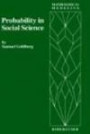Probability in Social Science: Seven Expository Units Illustrating the Use of Probability Methods and Models, with Exercises, and Bibliographies to Guide Further Reading in the Social Science and Mathematics Literatures (Mathematical Modeling (Boston, Mas