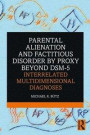 Parental Alienation and Factitious Disorder by Proxy Beyond DSM-5