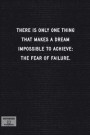 There Is Only One Thing That Makes a Dream Impossible to Achieve: The Fear of Failure: Lined Notebook - Inspirational Motivational Positive Quotes - B