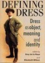 Defining Dress: Dress as Object, Meaning and Identity (Studies in Design & Material Culture)