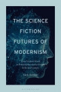 The Science Fiction Futures of Modernism: From Virginia Woolf to Feminist Speculative Fiction in the 21st Century