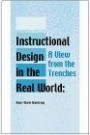 Instructional Design in the Real World: A View from the Trenches (Advanced Topics in Information Resources Management)