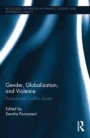 Gender, Globalization, and Violence: Postcolonial Conflict Zones (Routledge Advances in Feminist Studies and Intersectionality)