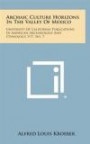 Archaic Culture Horizons In The Valley Of Mexico: University Of California Publications In American Archaeology And Ethnology, V17, No. 7