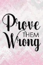 Prove Them Wrong: Blank Lined Notebook Journal Diary Composition Notepad 120 Pages 6x9 Paperback ( Female Girl Women Gift ) Pink and Whi