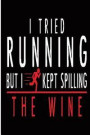 I Tried Running But I Kept Spilling the Wine: Blank Lined Journal - Journals for Runners, 10k, Running Log Book