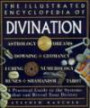 The Illustrated Encyclopedia of Divination: A Practical Guide to the Systems That Can Reveal Your Destiny