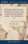 One Hundred and Sixteen Sermons, Preached Out of the First Lessons at Morning and Evening Prayer, for All Sundays in the Year. by William Reading, ... the Third Edition. of 4; Volume 4
