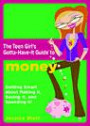 The Teen Girl's Gotta-Have-It Guide to Money: Getting Smart About Making It, Saving It, and Spending It! (Teen Girl's Gotta-Have-It Guides)