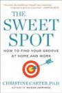 The Sweet Spot: How to Find Your Groove at Home and Work