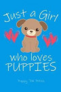 Just a Girl Who Loves Puppies: Notebook Journal for Girls Who Love Dogs & Puppies. 6 X 9, 100 Pages