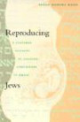 Reproducing Jews: A Cultural Account of Assisted Conception in Israel (Body, Commodity, Text)