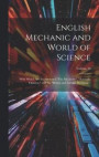 English Mechanic and World of Science: With Which Are Incorporated 'The Mechanic', 'Scientific Opinion, ' and the 'British and Foreign Mechanic.'; Volu