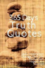 365 Days Truth Quotes: Daily Inspiration Change Your Life Motivation Happiness Success 6x9 Inches