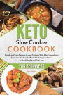 Keto Slow Cooker Cookbook for Beginners: Simple and Easy Recipes to start Cooking With A few Ingredients. Enjoy Low-Carb and Affordable Ketogenic Dish