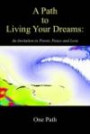 A Path To Living Your Dreams: An Invitation To Power, Peace And Love