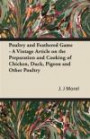 Poultry and Feathered Game - A Vintage Article on the Preparation and Cooking of Chicken, Duck, Pigeon and Other Poultry