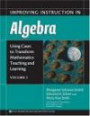 Using Cases to Transform Mathematics Teaching And Learning: Improving Instruction in Algebra (Using Cases to Transform Mathematics Teaching and Learning)