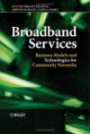 Broadband Services: Business Models and Technologies for Community Network
