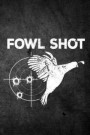Fowl Shot: Funny Quail Bobtail Hunting Journal For Partridge Upland Bird Hunters: Blank Lined Notebook For Hunt Season To Write N
