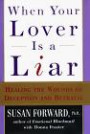 When Your Lover Is a Liar : Healing the Wounds of Deception and Betrayal