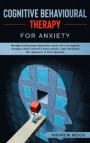 Cognitive Behavioral Therapy for Anxiety: Manage anxiety, anger, depression, panic, worry & negative thoughts. Stop insomnia & panic attacks. Learn em