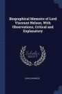 Biographical Memoirs of Lord Viscount Nelson, with Observations, Critical and Explanatory