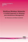 Multihop Wireless Networks: A Unified Approach to Relaying and Interference Management (Foundations and Trends(r) in Networking)