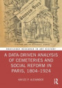 Data-Driven Analysis of Cemeteries and Social Reform in Paris, 1804-1924