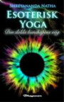 Esoterisk Yoga : Den dolda kunskapens yoga