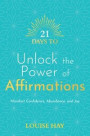 21 Days to Unlock the Power of Affirmations: Manifest Confidence, Abundance, and Joy
