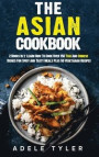 The Asian Cookbook: 2 Books In 1: Learn How To Cook Over 150 Thai And Chinese Dishes For Spicy And Tasty Meals Plus 50 Vegetarian Recipes