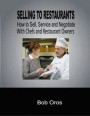 Selling to Restaurants: How to Sell, Service and Negotiate With Chefs and Restaurant Owners