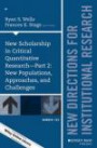 New Scholarship in Critical Quantitative Research, Part 2: New Populations, Approaches, and Challenges: New Directions for Institutional Research, ... (J-B IR Single Issue Institutional Research)