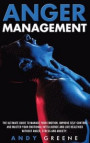 Anger Management: The Ultimate Guide To Manage Your Emotion. Improve Self-Control And Master Your Emotional Intelligence And Live Health