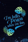 I'm Better Person When I'm Tan: Blank Lined Notebook Journal Diary Composition Notepad 120 Pages 6x9 Paperback ( Beach )