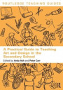 Practical Guide to Teaching Art and Design in the Secondary School