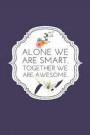 Alone We Are Smart. Together We Are Awesome.: Employee -Team Gifts Lined Blank Notebook Journal