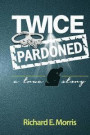 twice pardoned: Autobiograghy
