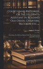 Court-hand Restored, Or The Student's Assistant In Reading Old Deeds, Charters, Records, Etc.