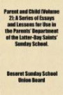 Parent and Child (Volume 2); A Series of Essays and Lessons for Use in the Parents' Department of the Latter-Day Saints' Sunday School
