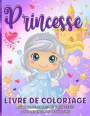 Livre De Coloriage Princesse: Livre De Coloriage De Princesses Pour Les Filles De 3 à 9 Ans - Pages De Coloriage Amusantes Avec Des Princesses éTonn