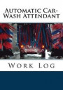 Automatic Car-Wash Attendant Work Log: Work Journal, Work Diary, Log - 132 pages, 7 x 10 inches