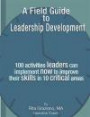 A Field Guide to Leadership Development: 100 activities leaders can implement now to improve their skills in 10 critical areas