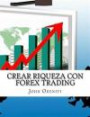 Crear Riqueza con Forex Trading: No hay posibilidad de perder últimas estrategias y el indicador que los profesionales están usando con gran éxito (Spanish Edition)