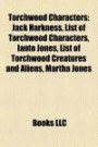 Torchwood Characters: Jack Harkness, List of Torchwood Characters, Ianto Jones, List of Torchwood Creatures and Aliens, Martha Jones