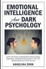 Emotional Intelligence and Dark Psychology: Learn the Secrets of Manipulation, Brainwashing, Hypnotism, and Mind Games. Improve Your Life, Relationshi